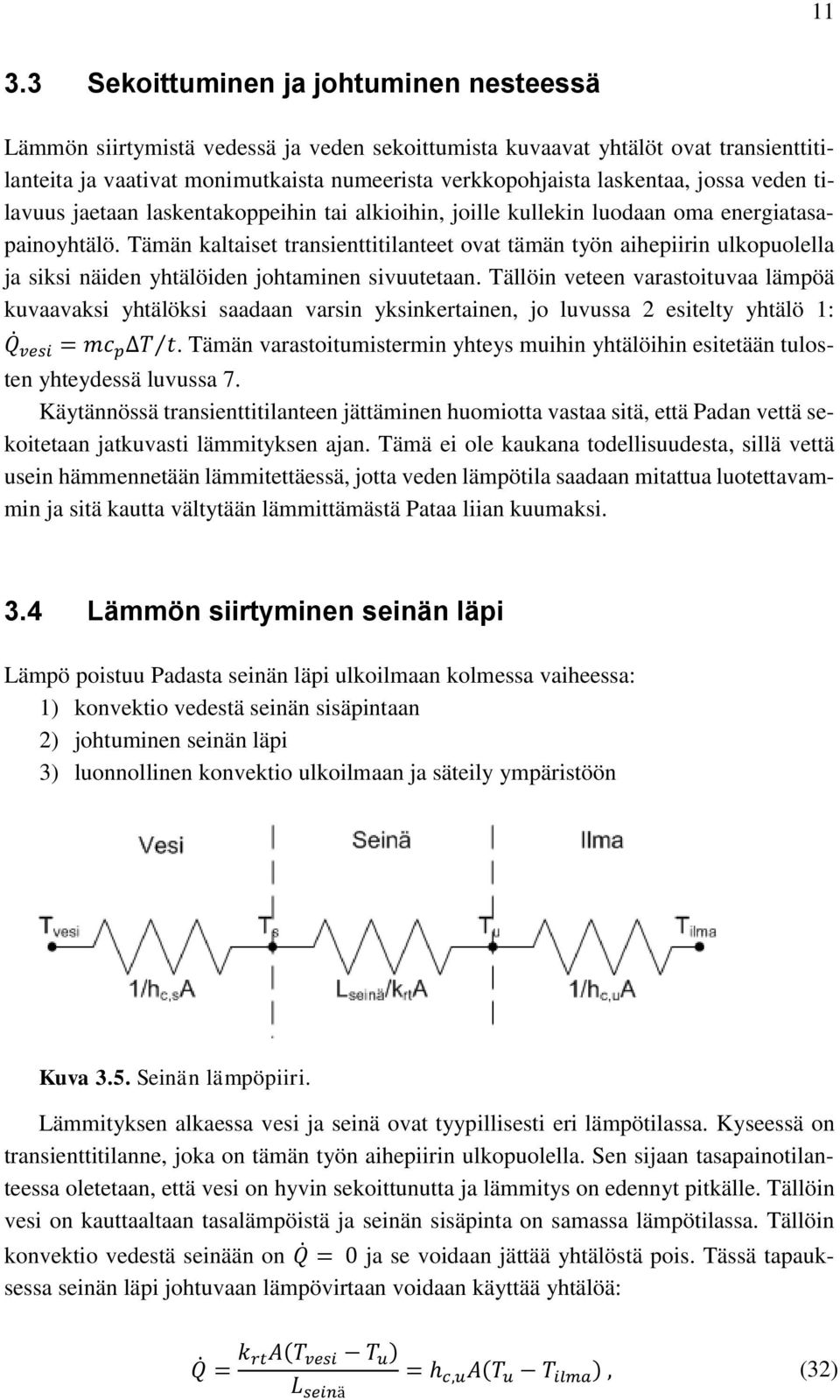 Tämän kaltaiset transienttitilanteet ovat tämän työn aihepiirin ulkopuolella ja siksi näiden yhtälöiden johtaminen sivuutetaan.