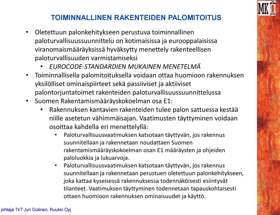 sekä passiiviset ja aktiiviset palontorjuntatoimet rakenteiden paloturvallisuussuunnittelussa Suomen Rakentamismääräyskokoelman osa E1: Rakennuksen kantavien rakenteiden tulee palon sattuessa kestää