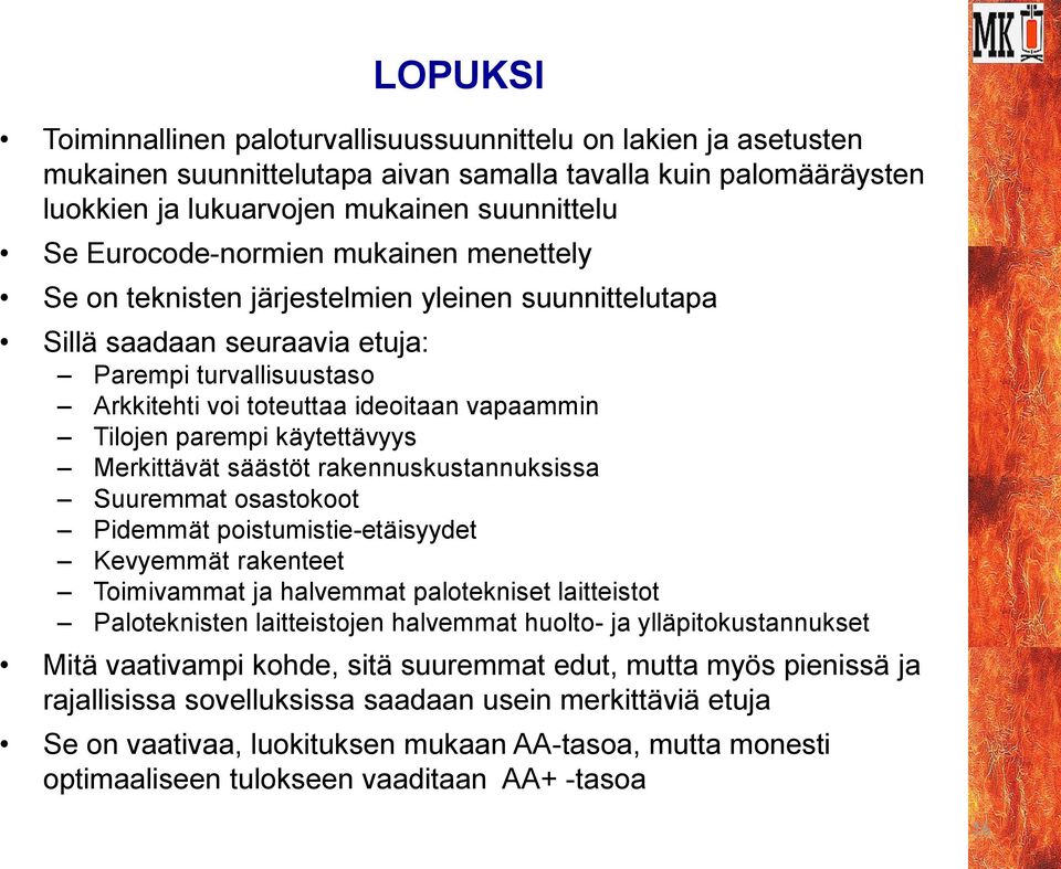 parempi käytettävyys Merkittävät säästöt rakennuskustannuksissa Suuremmat osastokoot Pidemmät poistumistie-etäisyydet Kevyemmät rakenteet Toimivammat ja halvemmat palotekniset laitteistot