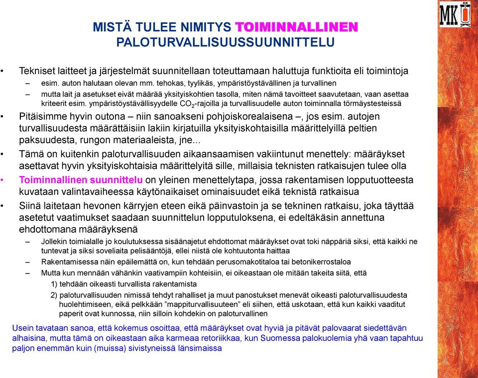 ympäristöystävällisyydelle CO 2 -rajoilla ja turvallisuudelle auton toiminnalla törmäystesteissä Pitäisimme hyvin outona niin sanoakseni pohjoiskorealaisena, jos esim.