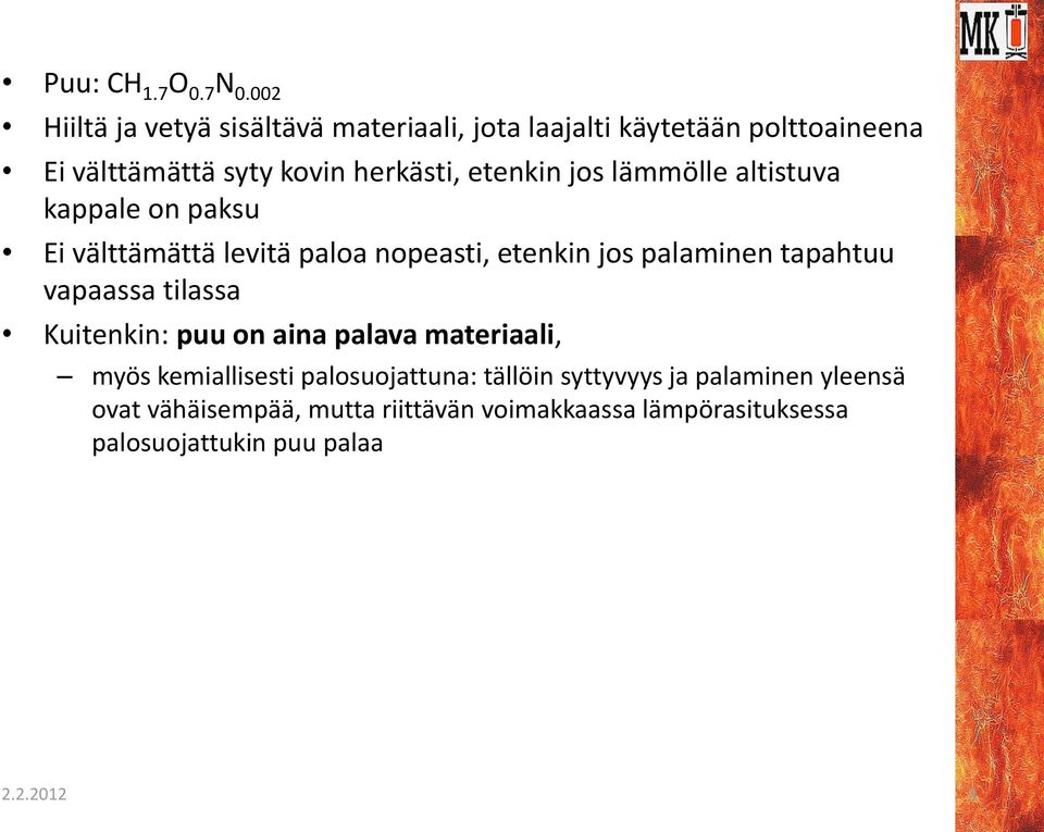 etenkin jos lämmölle altistuva kappale on paksu Ei välttämättä levitä paloa nopeasti, etenkin jos palaminen tapahtuu