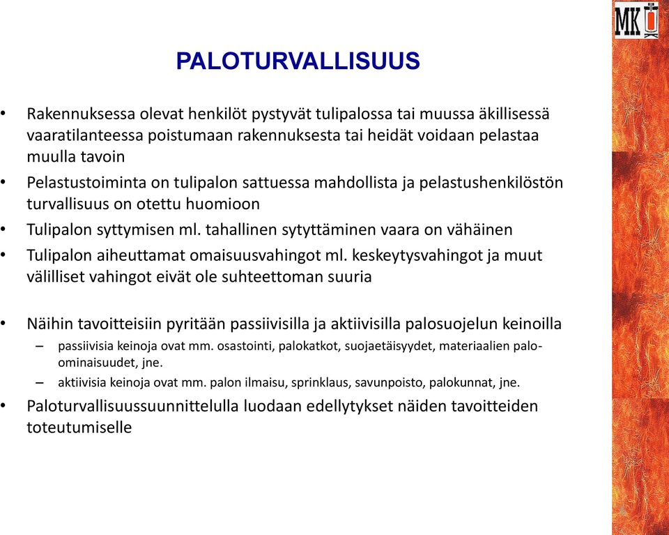 keskeytysvahingot ja muut välilliset vahingot eivät ole suhteettoman suuria Näihin tavoitteisiin pyritään passiivisilla ja aktiivisilla palosuojelun keinoilla passiivisia keinoja ovat mm.