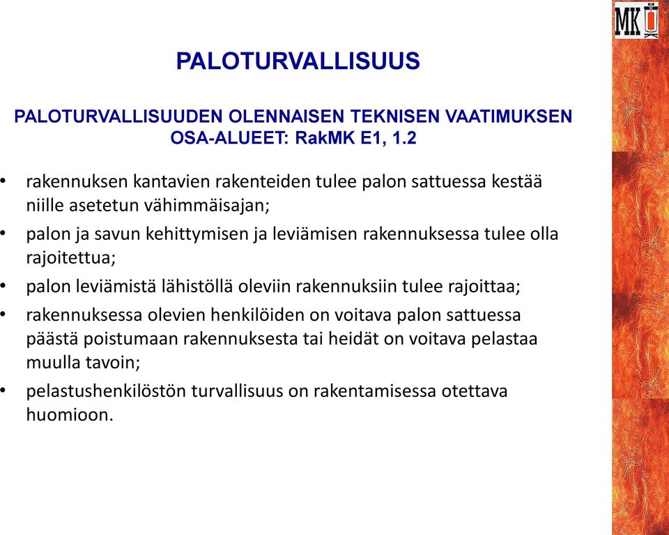 leviämisen rakennuksessa tulee olla rajoitettua; palon leviämistä lähistöllä oleviin rakennuksiin tulee rajoittaa; rakennuksessa