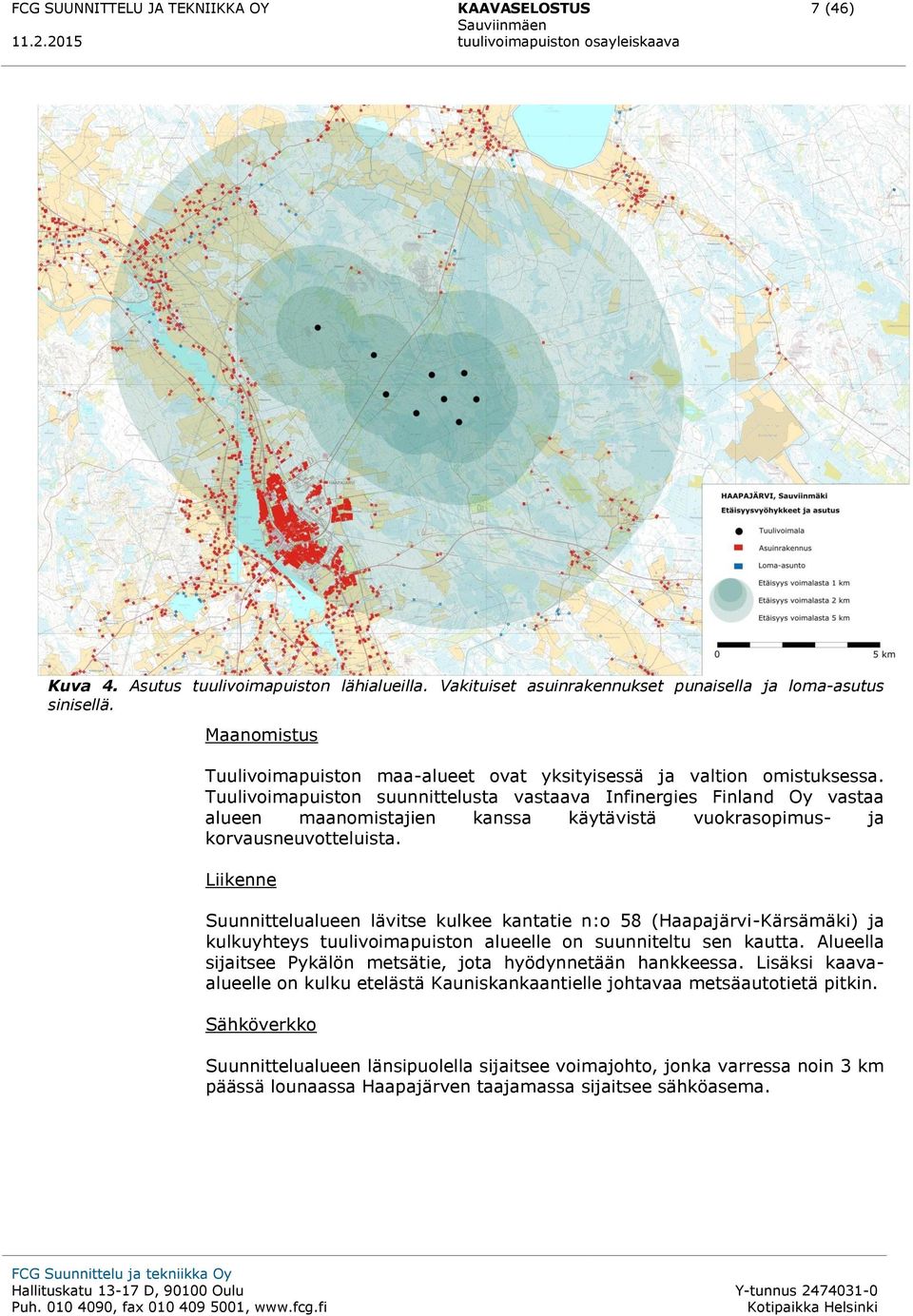 Tuulivoimapuiston suunnittelusta vastaava Infinergies Finland Oy vastaa alueen maanomistajien kanssa käytävistä vuokrasopimus- ja korvausneuvotteluista.