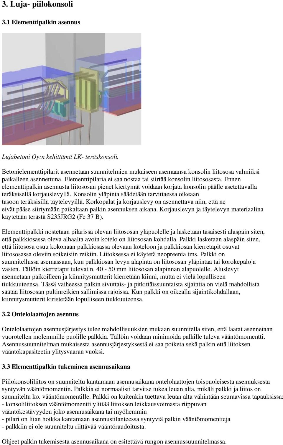 Ennen elementtipalkin asennusta liitososan pienet kiertymät voidaan korjata konsolin päälle asetettavalla teräksisellä korjauslevyllä.