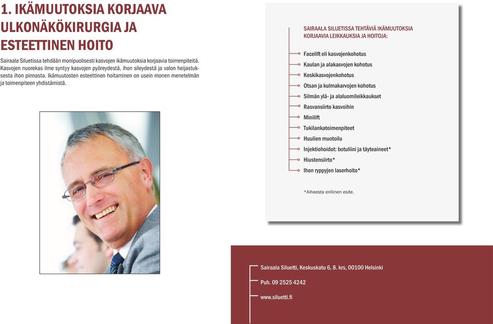 SAIRAALA SILUETISSA TEHTÄVIÄ IKÄMUUTOKSIA KORJAAVIA LEIKKAUKSIA JA HOITOJA: Facelift eli kasvojenkohotus Kaulan ja alakasvojen kohotus Keskikasvojenkohotus Otsan ja kulmakarvojen kohotus Silmän ylä-