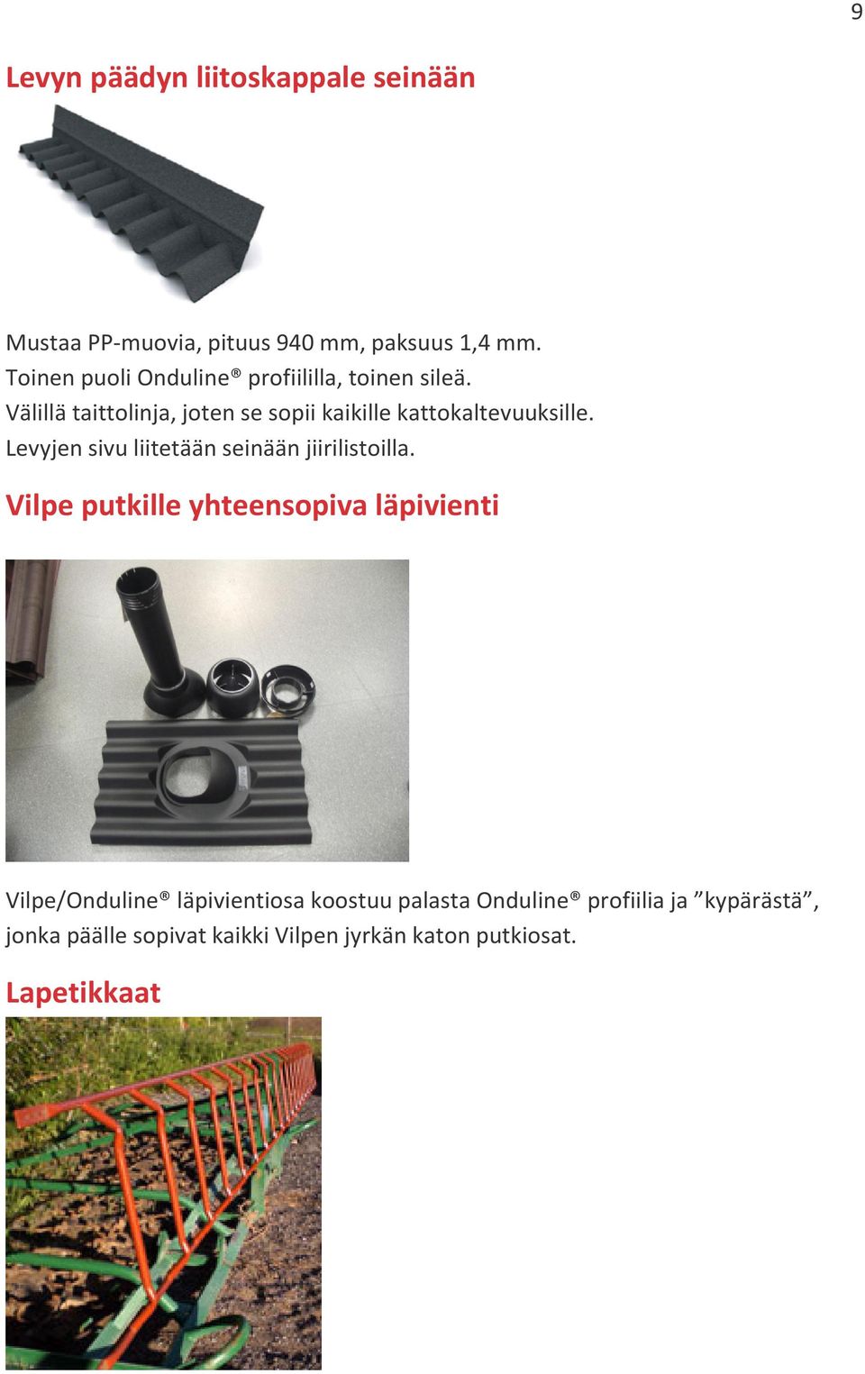 Välillä taittolinja, joten se sopii kaikille kattokaltevuuksille.