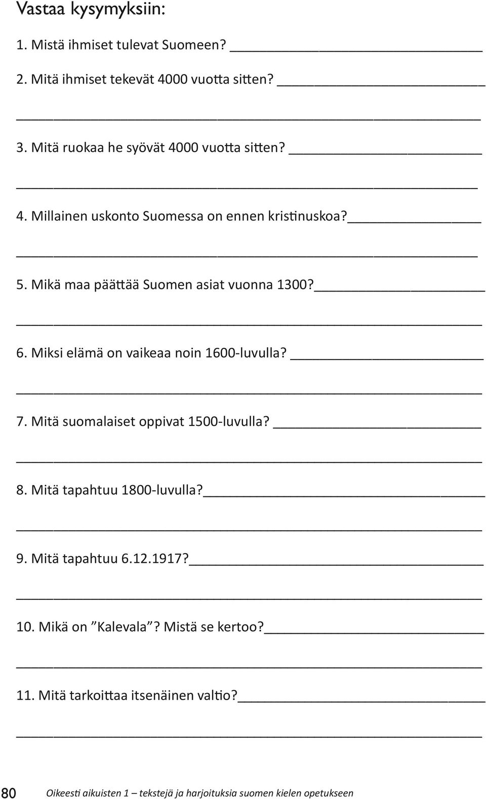 Mikä maa päättää Suomen asiat vuonna 1300? 6. Miksi elämä on vaikeaa noin 1600-luvulla? 7. Mitä suomalaiset oppivat 1500-luvulla? 8.