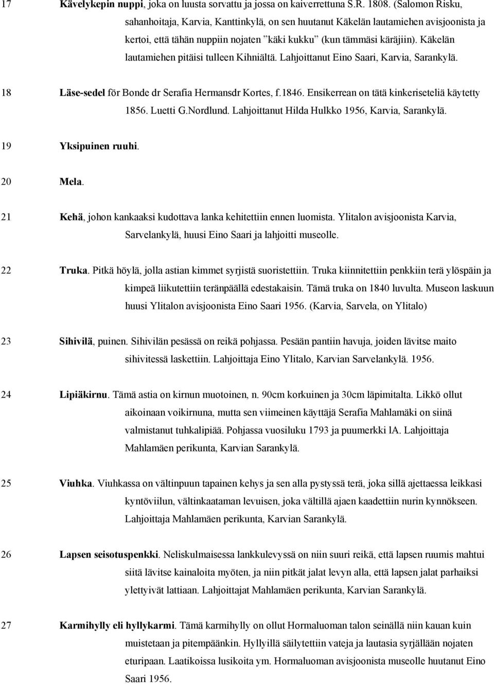 Käkelän lautamiehen pitäisi tulleen Kihniältä. Lahjoittanut Eino Saari, Karvia, Sarankylä. 18 Läse-sedel för Bonde dr Serafia Hermansdr Kortes, f.1846.