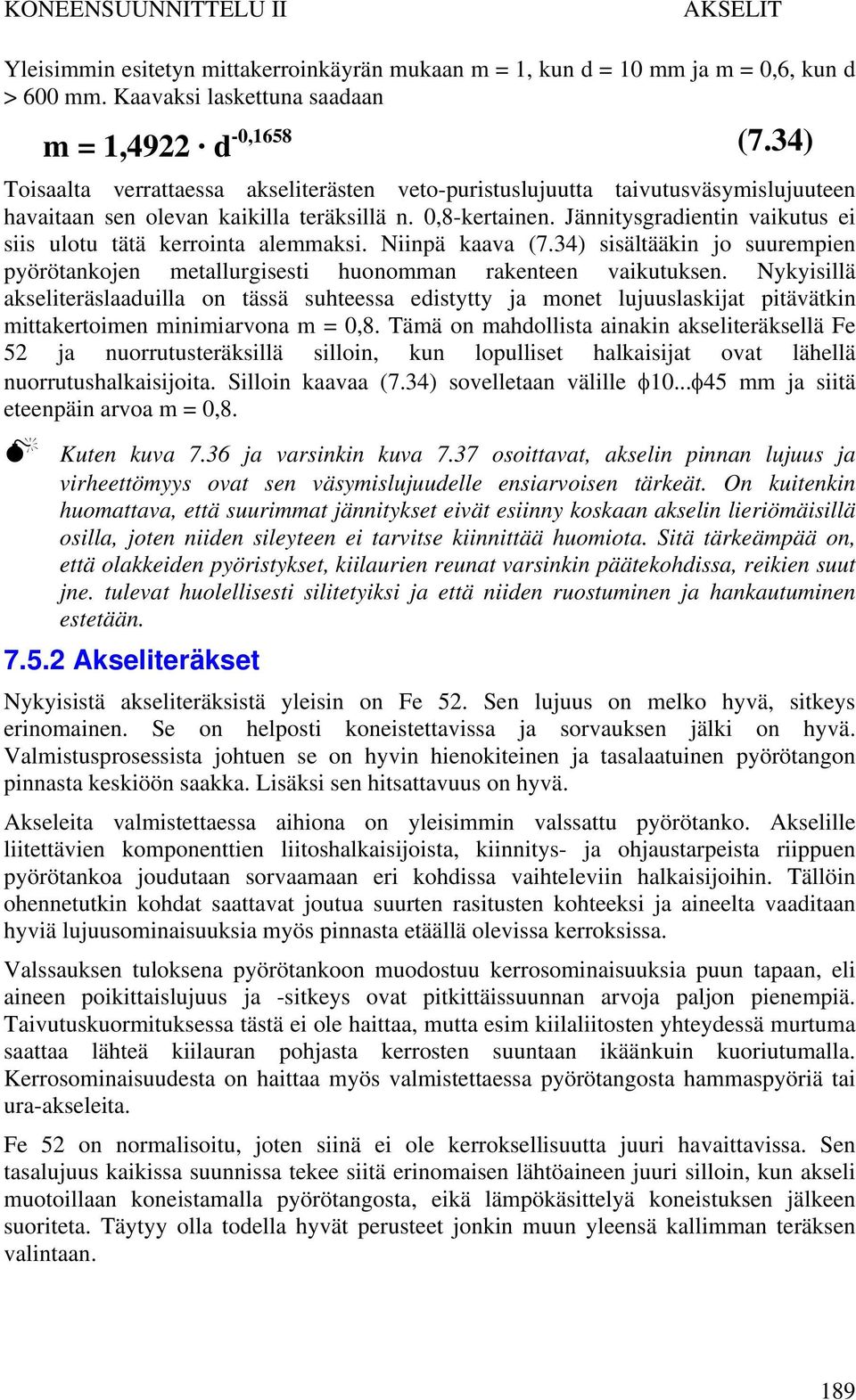 Jännitysgradientin vaikutus ei siis ulotu tätä kerrointa alemmaksi. Niinpä kaava (7.34) sisältääkin jo suurempien pyörötankojen metallurgisesti huonomman rakenteen vaikutuksen.