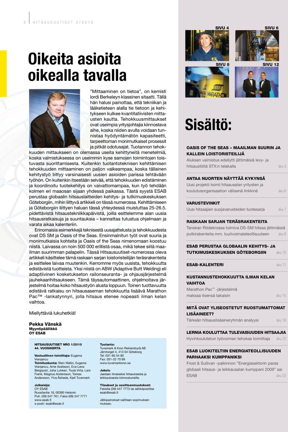 Tehokkuusmittaukset ovat useimpia yritysjohtajia kiinnostava aihe, koska niiden avulla voidaan tunnistaa hyödyntämätön kapasiteetti, tarpeettoman monimutkaiset prosessit ja pitkät odotusajat.