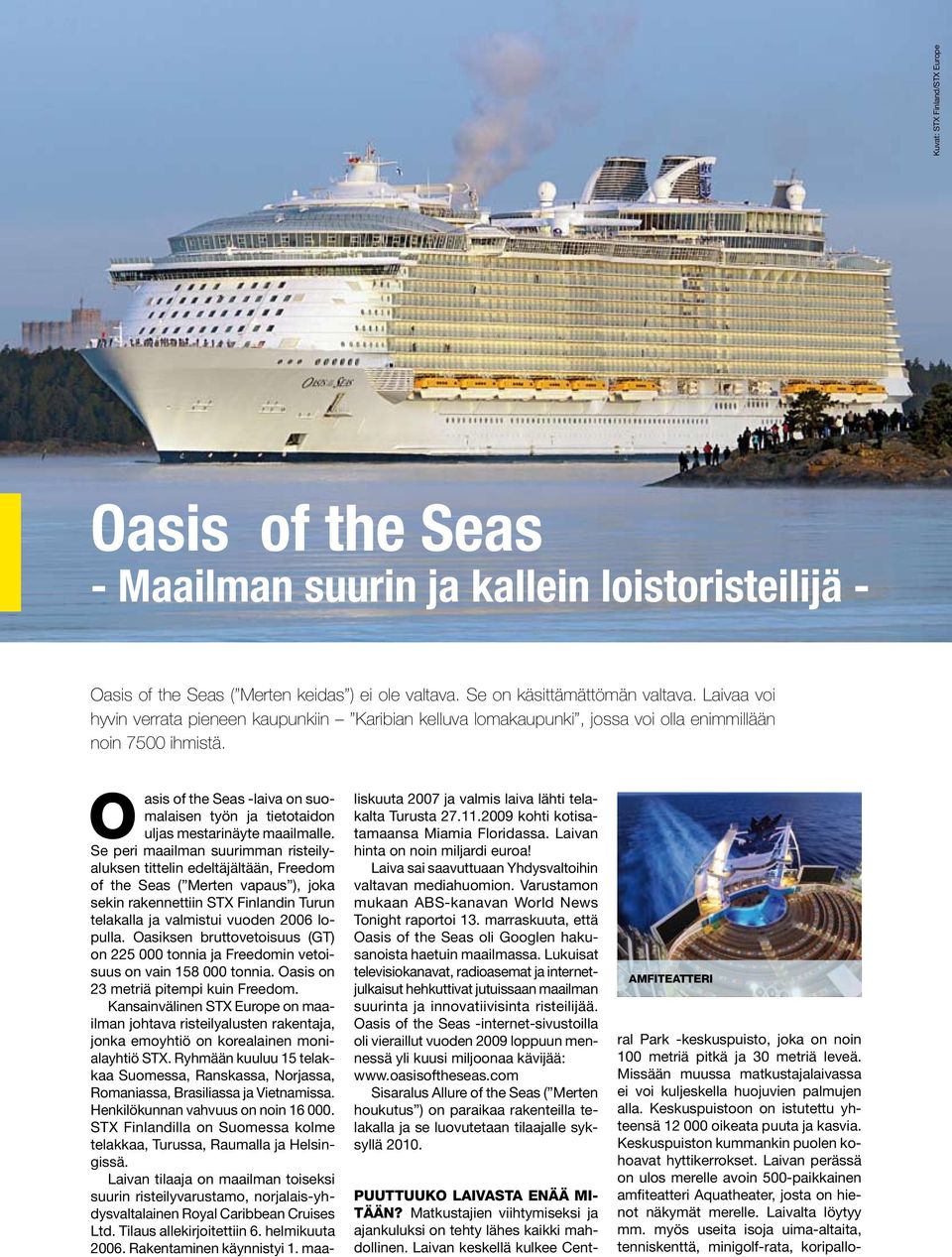 O asis of the Seas -laiva on suomalaisen työn ja tietotaidon uljas mestarinäyte maailmalle.