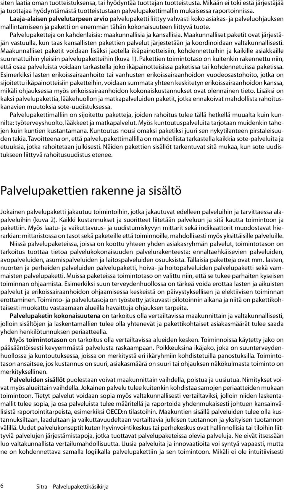 Palvelupaketteja on kahdenlaisia: maakunnallisia ja kansallisia.