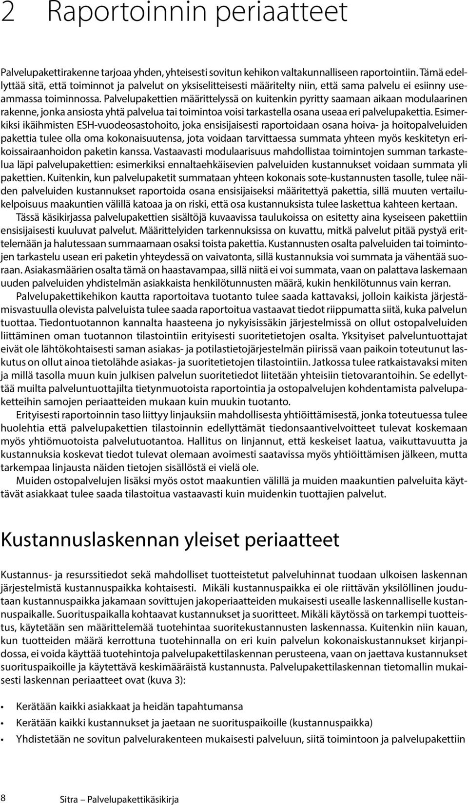 Palvelupakettien määrittelyssä on kuitenkin pyritty saamaan aikaan modulaarinen rakenne, jonka ansiosta yhtä palvelua tai toimintoa voisi tarkastella osana useaa eri palvelupakettia.