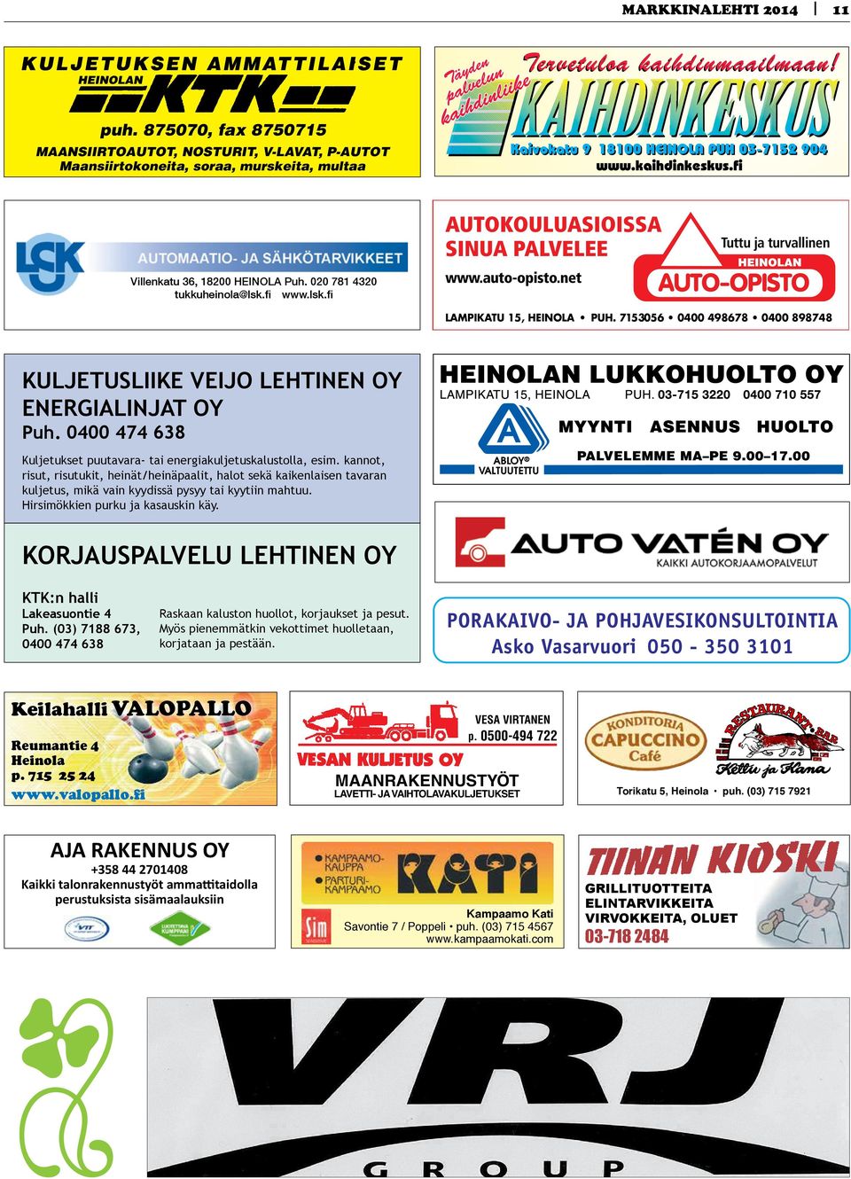 020 781 4320 tukkuheinola@lsk.fi www.lsk.fi Tuttu ja turvallinen www.auto-opisto.net LAMPIKATU 15, HEINOLA PUH. 7153056 0400 498678 0400 898748 KULJETUSLIIKE VEIJO LEHTINEN OY ENERGIALINJAT OY Puh.