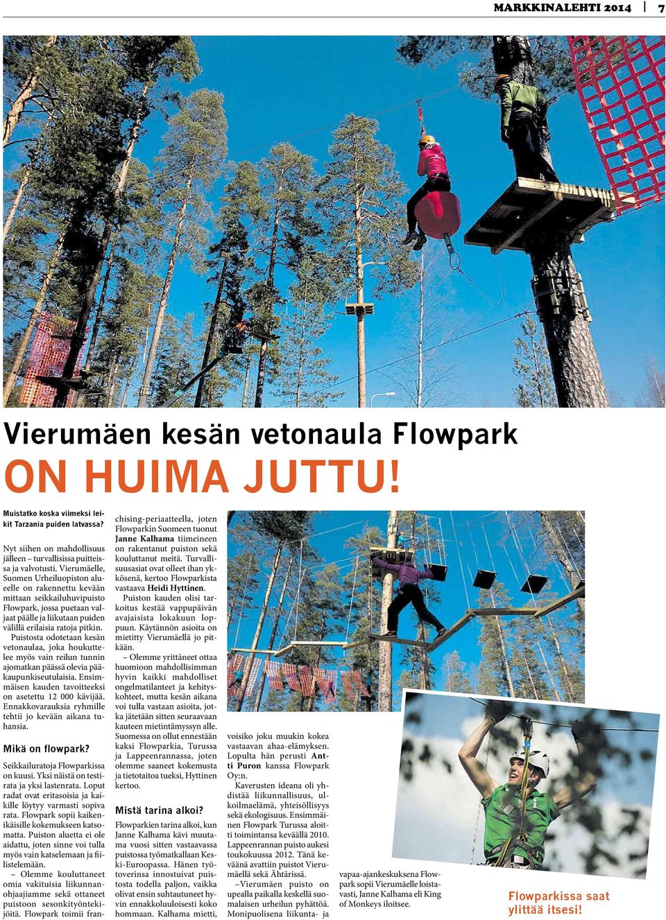 Vierumäelle, Suomen Urheiluopiston alueelle on rakennettu kevään mittaan seikkailuhuvipuisto Flowpark, jossa puetaan valjaat päälle ja liikutaan puiden välillä erilaisia ratoja pitkin.