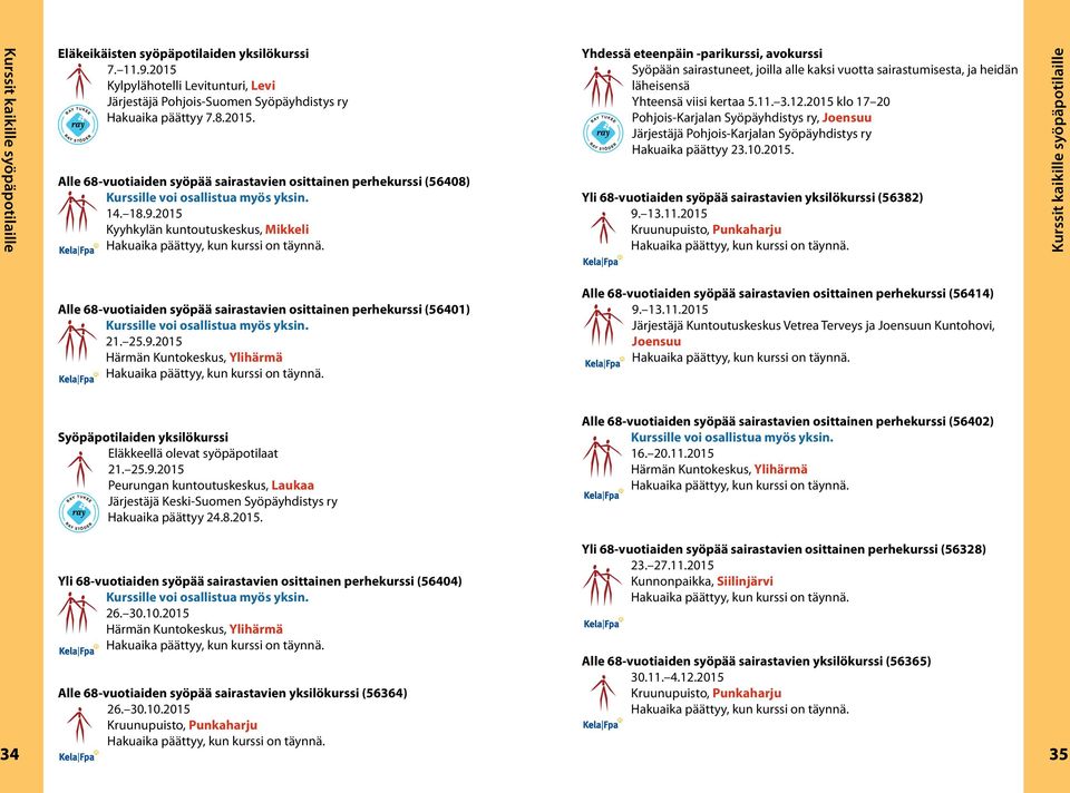 3.12.2015 klo 17 20 Pohjois-Karjalan Syöpäyhdistys ry, Joensuu Järjestäjä Pohjois-Karjalan Syöpäyhdistys ry Hakuaika päättyy 23.10.2015. Yli 68-vuotiaiden syöpää sairastavien yksilökurssi (56382) 9.