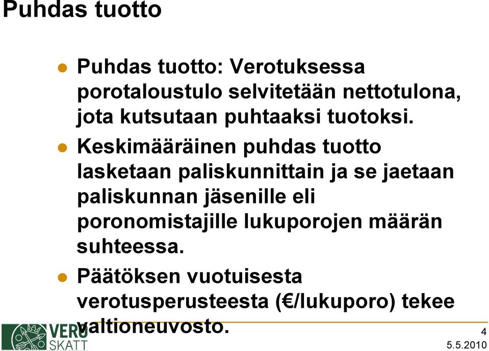 Keskimääräinen puhdas tuotto lasketaan paliskunnittain ja se jaetaan paliskunnan