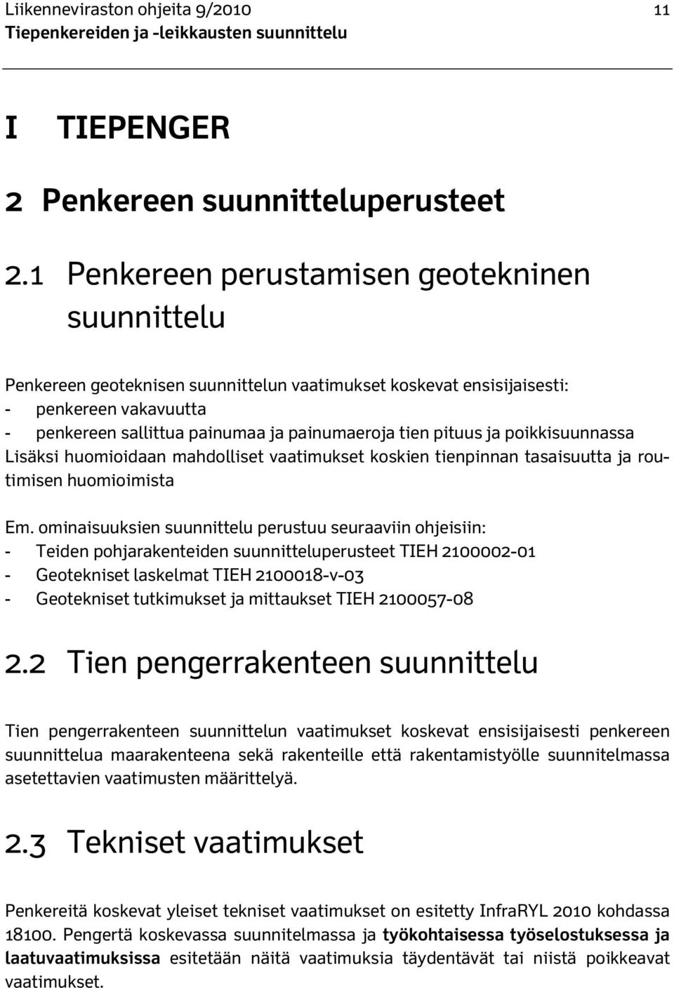 pituus ja poikkisuunnassa Lisäksi huomioidaan mahdolliset vaatimukset koskien tienpinnan tasaisuutta ja routimisen huomioimista Em.