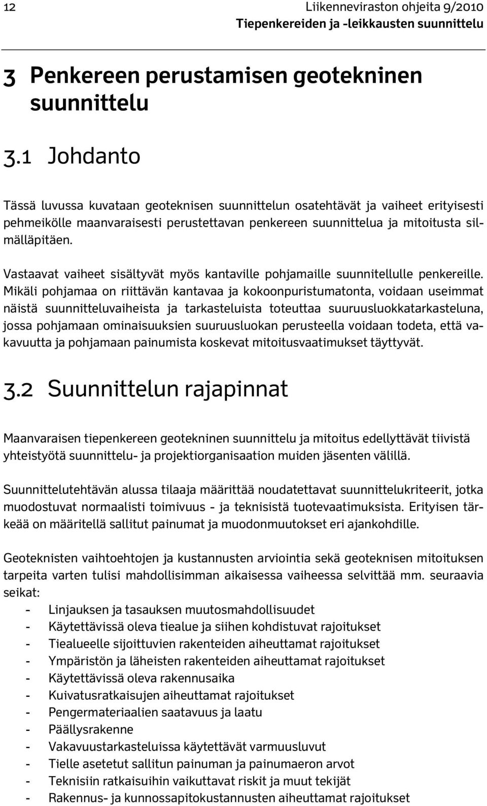 Vastaavat vaiheet sisältyvät myös kantaville pohjamaille suunnitellulle penkereille.