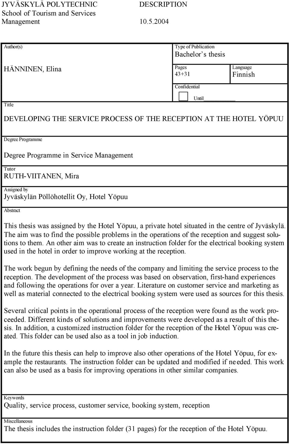 Programme Degree Programme in Service Management Tutor RUTH-VIITANEN, Mira Assigned by Jyväskylän Pöllöhotellit Oy, Hotel Yöpuu Abstract This thesis was assigned by the Hotel Yöpuu, a private hotel