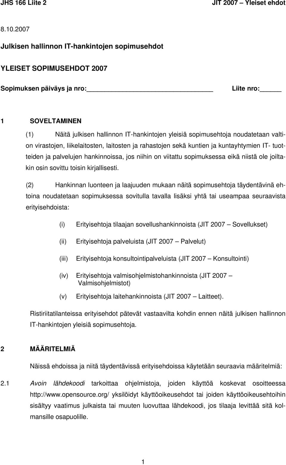 noudatetaan valtion virastojen, liikelaitosten, laitosten ja rahastojen sekä kuntien ja kuntayhtymien IT- tuotteiden ja palvelujen hankinnoissa, jos niihin on viitattu sopimuksessa eikä niistä ole