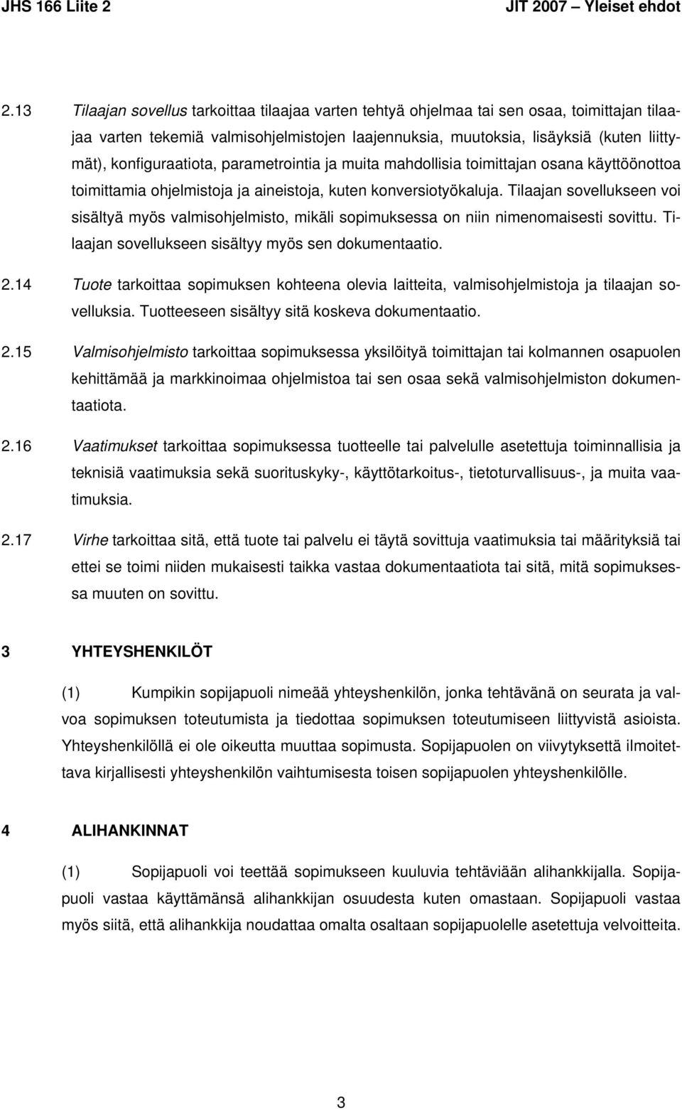 konfiguraatiota, parametrointia ja muita mahdollisia toimittajan osana käyttöönottoa toimittamia ohjelmistoja ja aineistoja, kuten konversiotyökaluja.