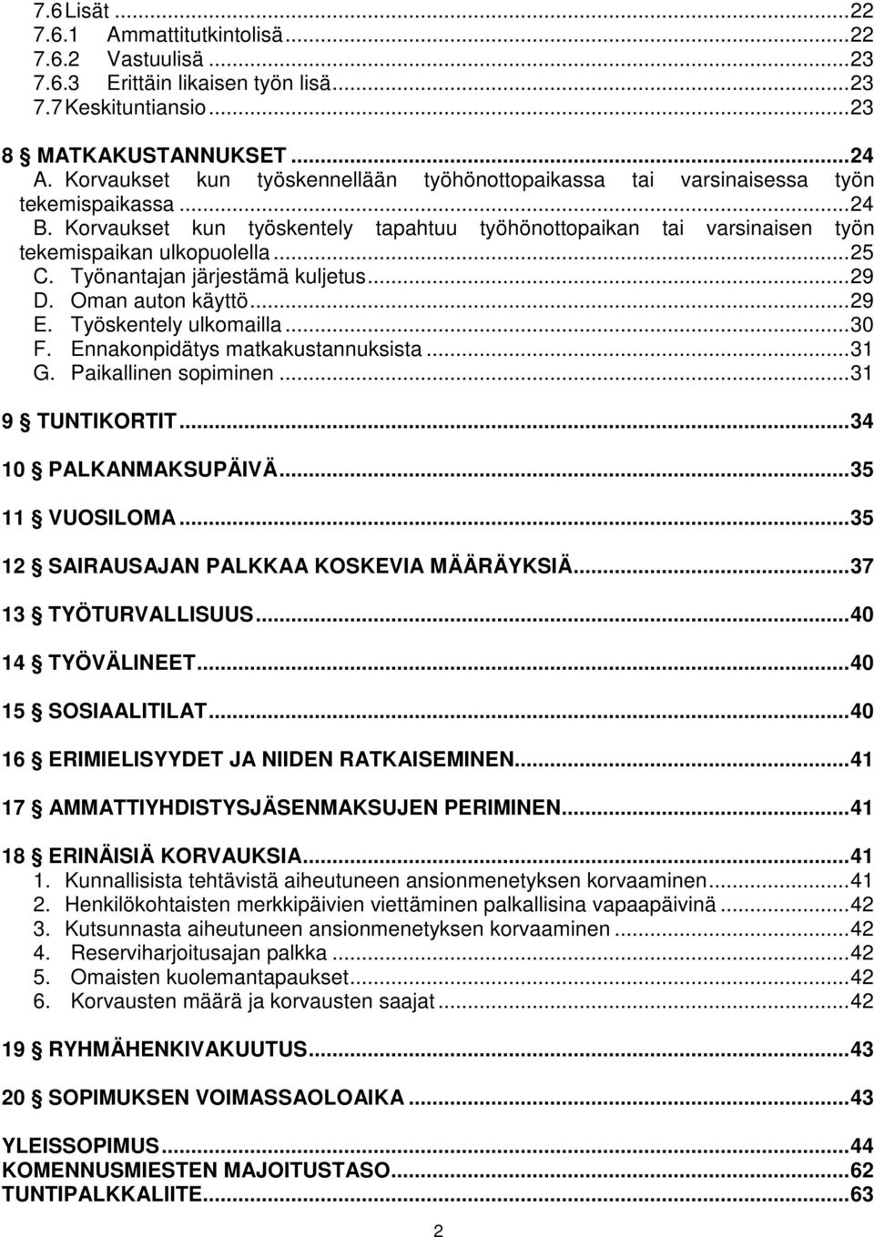 .. 25 C. Työnantajan järjestämä kuljetus... 29 D. Oman auton käyttö... 29 E. Työskentely ulkomailla... 30 F. Ennakonpidätys matkakustannuksista... 31 G. Paikallinen sopiminen... 31 9 TUNTIKORTIT.