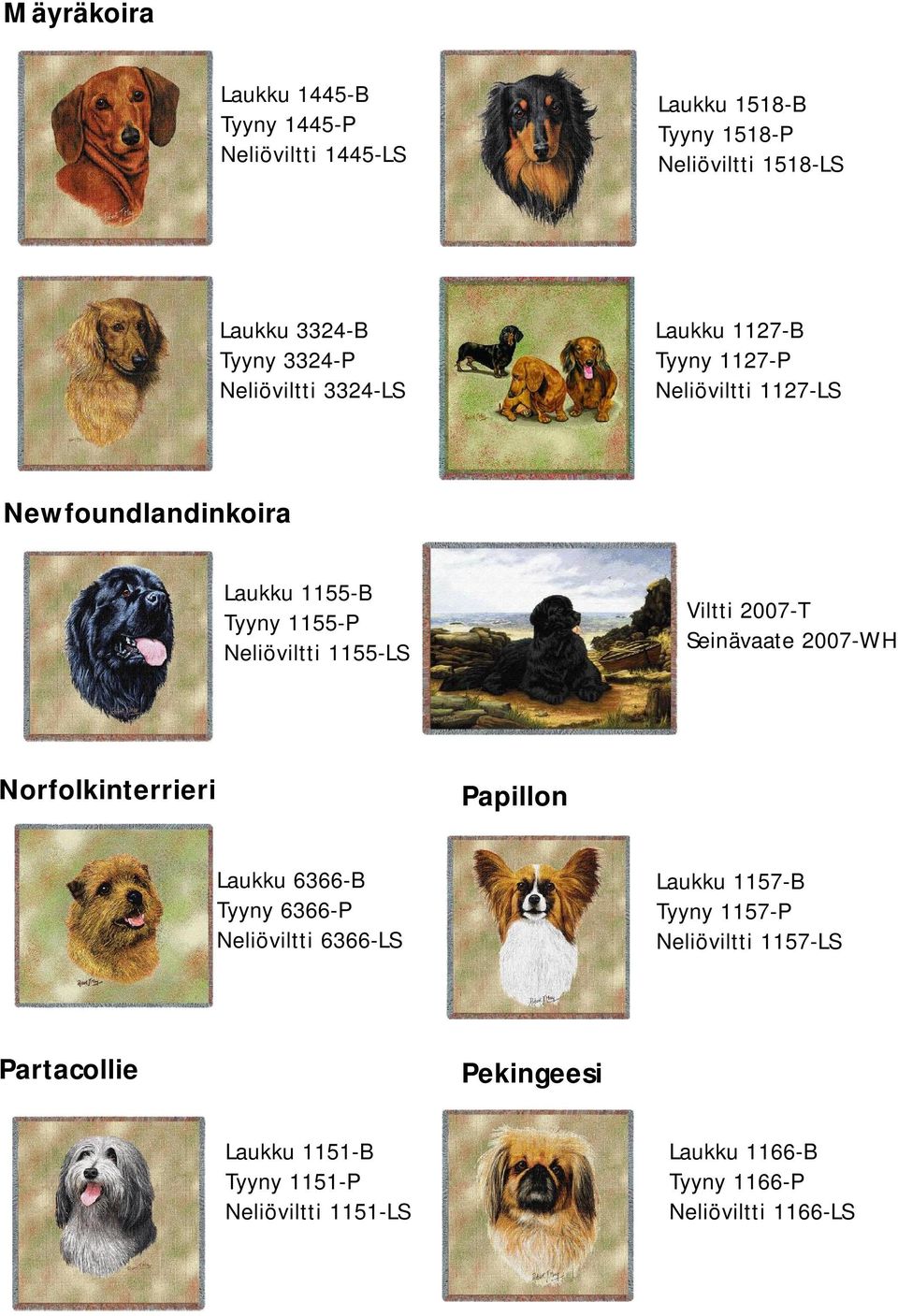 Viltti 2007-T Seinävaate 2007-WH Norfolkinterrieri Papillon Laukku 6366-B Tyyny 6366-P Neliöviltti 6366-LS Laukku 1157-B Tyyny 1157-P