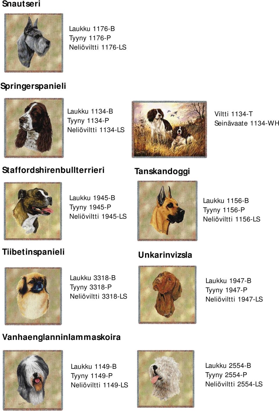 1156-P Neliöviltti 1156-LS Tiibetinspanieli Unkarinvizsla Laukku 3318-B Tyyny 3318-P Neliöviltti 3318-LS Laukku 1947-B Tyyny 1947-P