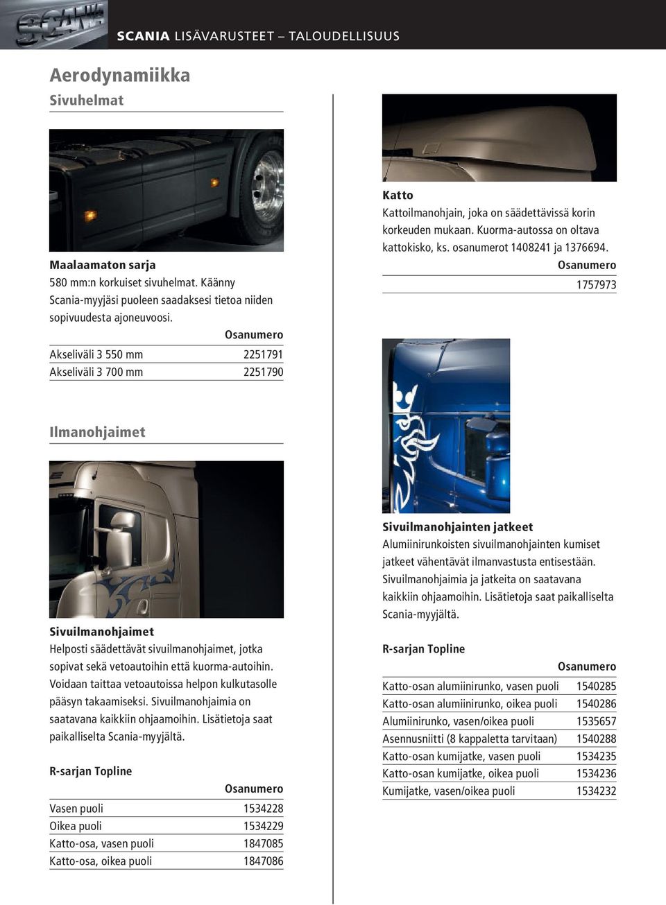 1757973 Ilmanohjaimet Sivuilmanohjaimet Helposti säädettävät sivuilmanohjaimet, jotka sopivat sekä vetoautoihin että kuorma-autoihin.