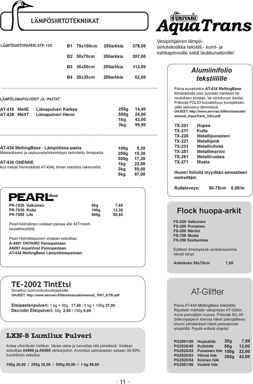 Alumiinifolio tekstiilille LÄMPÖLIIMAPULVERIT JA -PASTAT AT-415 MeltE AT-428 MeltT Liimapulveri Karkea Liimapulveri Hieno AT-434 MeltingBase - Lämpöliima-pasta Maalaukseen ja sapluunatyöskentelyyn