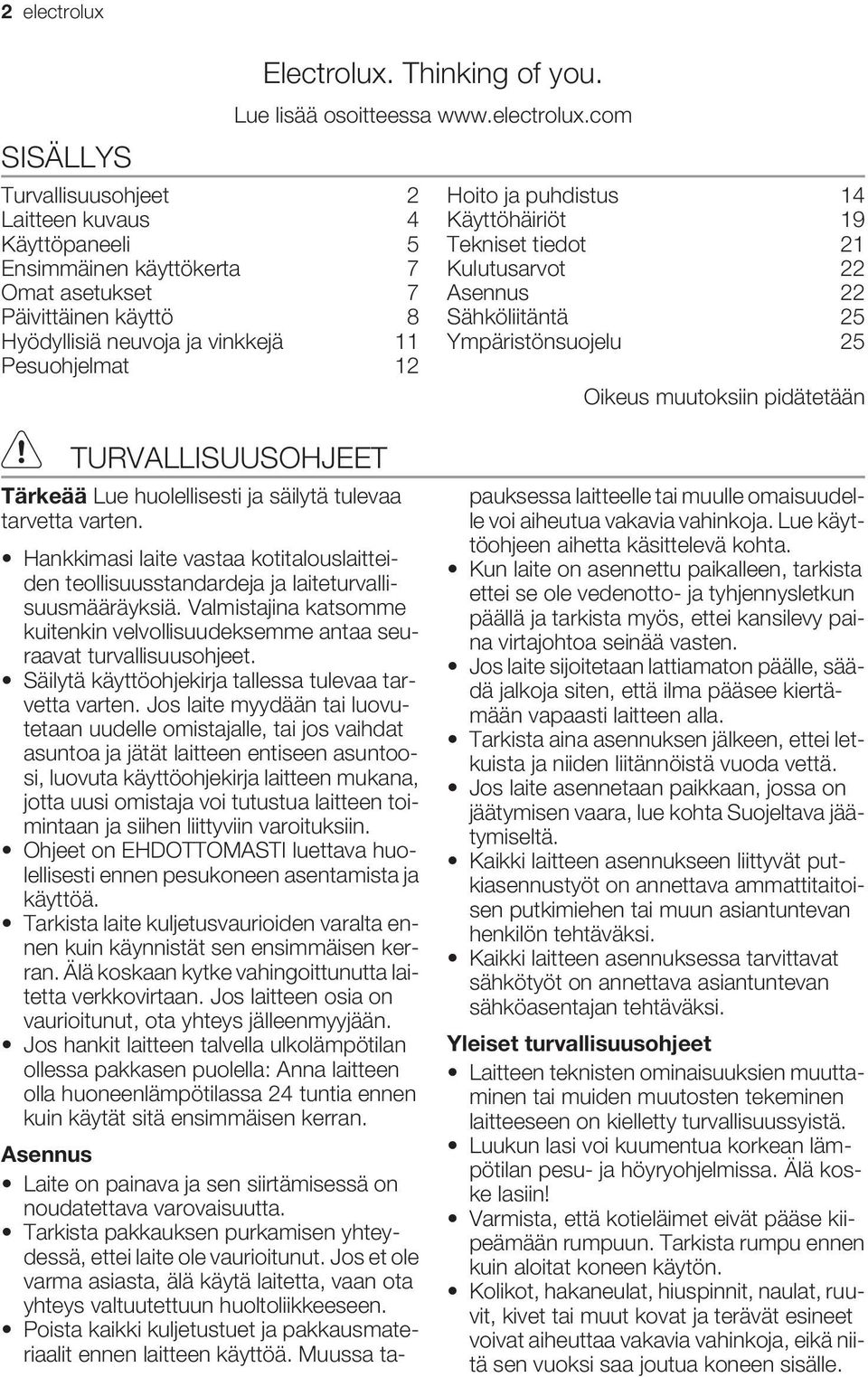 com Hoito ja puhdistus 14 Käyttöhäiriöt 19 Tekniset tiedot 21 Kulutusarvot 22 Asennus 22 Sähköliitäntä 25 Ympäristönsuojelu 25 Oikeus muutoksiin pidätetään TURVALLISUUSOHJEET Tärkeää Lue