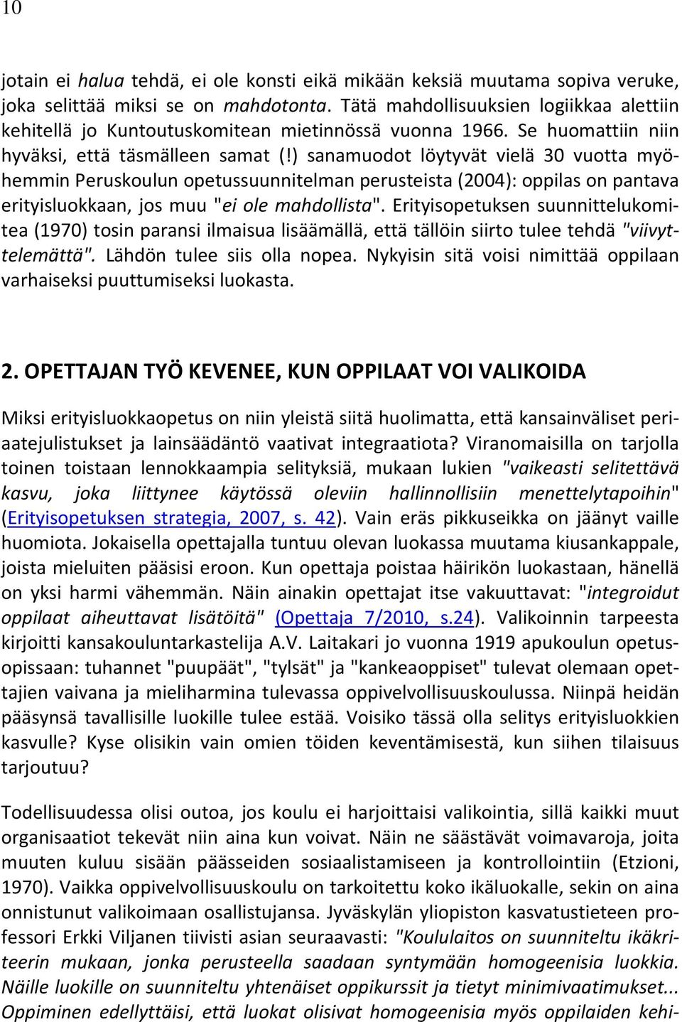 ) sanamuodot löytyvät vielä 30 vuotta myöhemmin Peruskoulun opetussuunnitelman perusteista (2004): oppilas on pantava erityisluokkaan, jos muu "ei ole mahdollista".