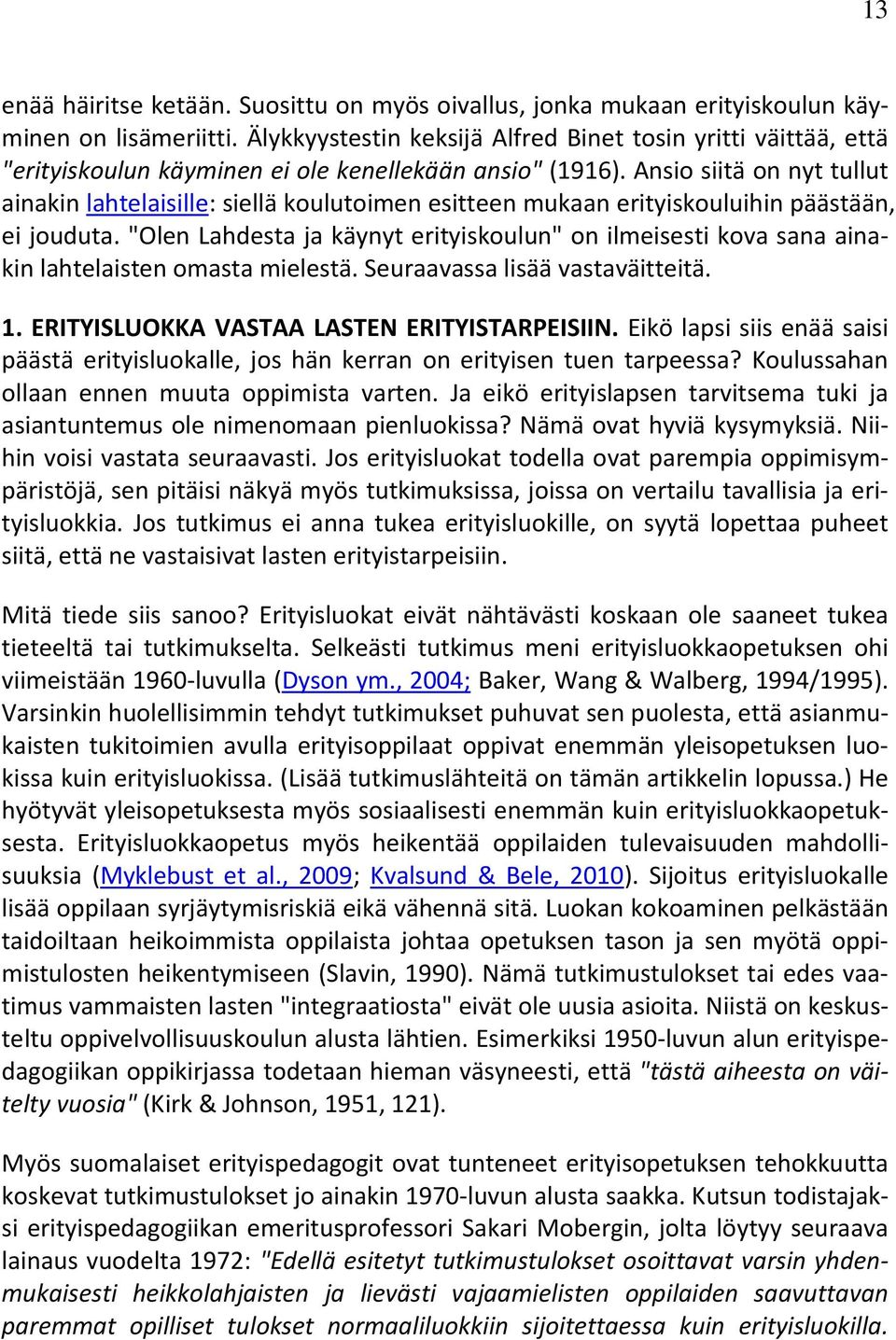 Ansio siitä on nyt tullut ainakin lahtelaisille: siellä koulutoimen esitteen mukaan erityiskouluihin päästään, ei jouduta.