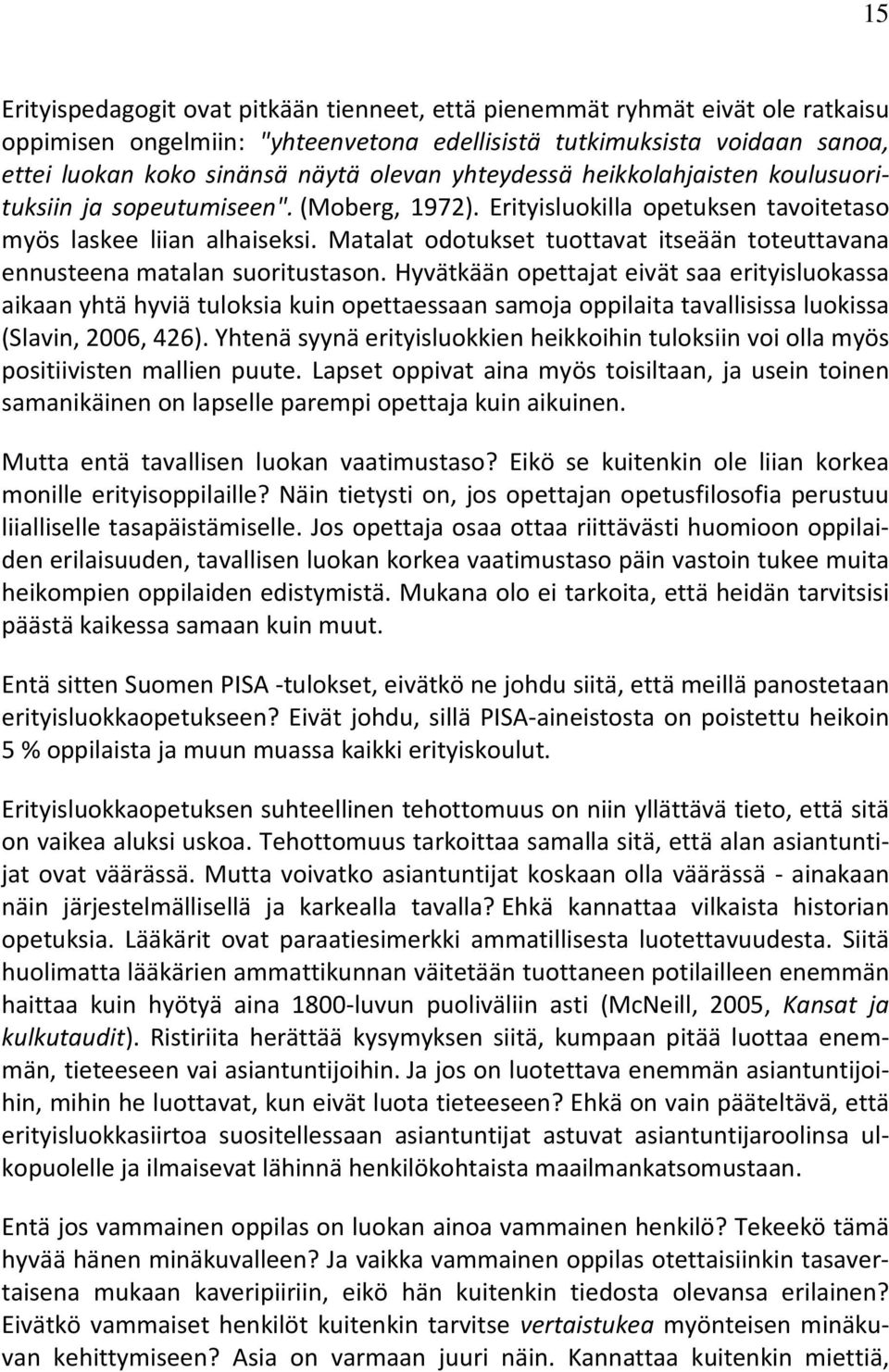 Matalat odotukset tuottavat itseään toteuttavana ennusteena matalan suoritustason.