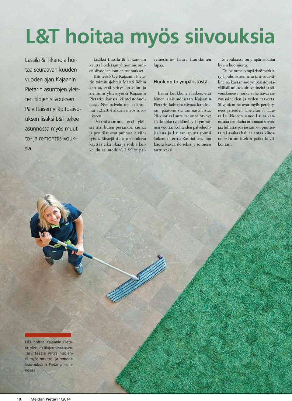 Kiinteistö Oy Kajaanin Pietarin toimitusjohtaja Martti Böhm kertoo, että yritys on ollut jo aiemmin yhteistyössä Kajaanin Pietarin kanssa kiinteistöhuollossa. Nyt palvelu on laajentunut 1.2.