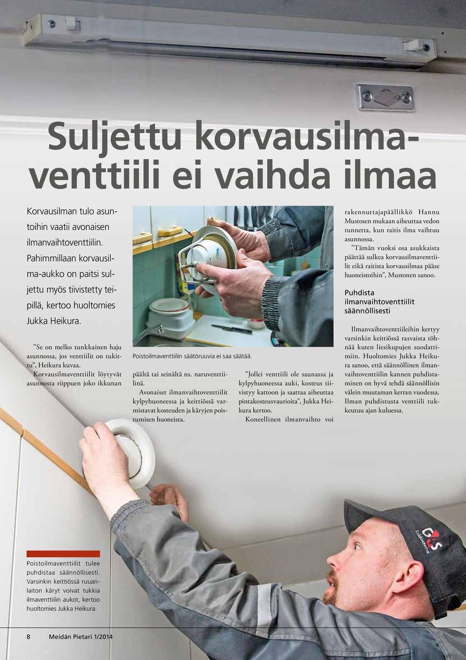 Korvausilmaventtiilit löytyvät asunnosta riippuen joko ikkunan Poistoilmaventtiilin säätöruuvia ei saa säätää. päältä tai seinältä ns. naruventtiilinä.