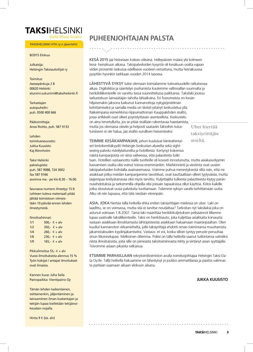 587 9088, 724 3002 fax 587 9166 avoinna ma - pe klo 8.30 16.00. Seuraava numero ilmestyy 15.9. Lehteen tuleva materiaali pitää jättää toimistoon viimeistään 10 päivää ennen lehden ilmestymistä.