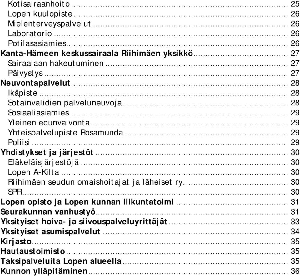 .. 29 Yhdistykset ja järjestöt... 30 Eläkeläisjärjestöjä... 30 Lopen A-Kilta... 30 Riihimäen seudun omaishoitajat ja läheiset ry... 30 SPR... 30 Lopen opisto ja Lopen kunnan liikuntatoimi.