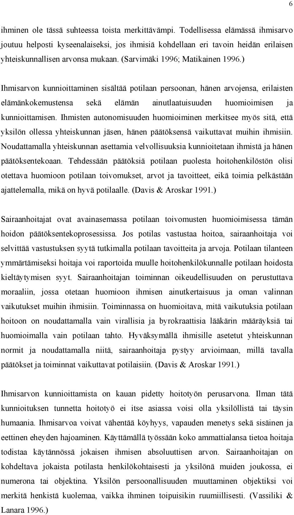 ) Ihmisarvon kunnioittaminen sisältää potilaan persoonan, hänen arvojensa, erilaisten elämänkokemustensa sekä elämän ainutlaatuisuuden huomioimisen ja kunnioittamisen.