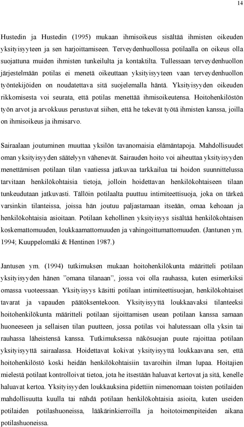 Tullessaan terveydenhuollon järjestelmään potilas ei menetä oikeuttaan yksityisyyteen vaan terveydenhuollon työntekijöiden on noudatettava sitä suojelemalla häntä.