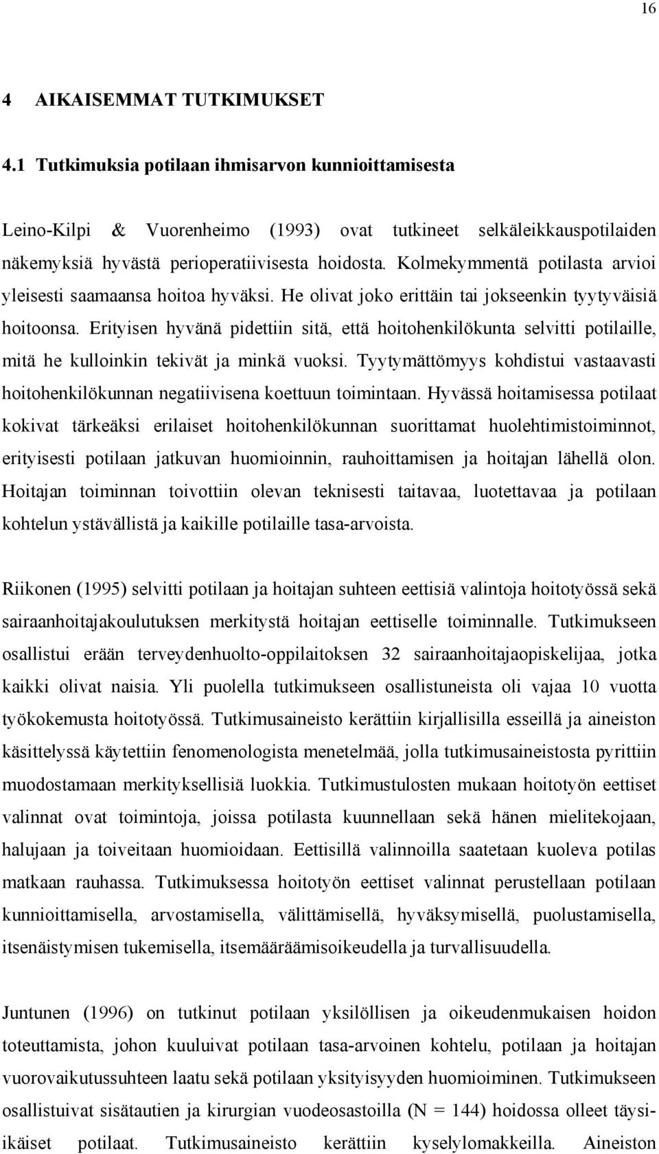 Kolmekymmentä potilasta arvioi yleisesti saamaansa hoitoa hyväksi. He olivat joko erittäin tai jokseenkin tyytyväisiä hoitoonsa.