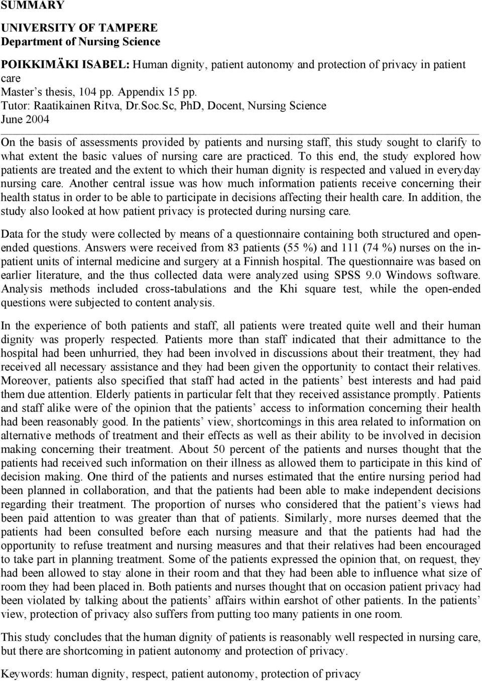 Sc, PhD, Docent, Nursing Science June 2004 On the basis of assessments provided by patients and nursing staff, this study sought to clarify to what extent the basic values of nursing care are