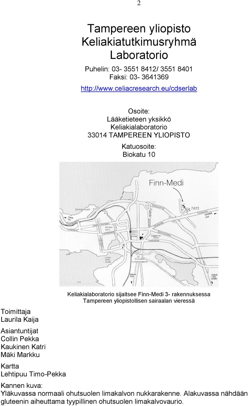 Collin Pekka Kaukinen Katri Mäki Markku Kartta Lehtipuu Timo-Pekka Keliakialaboratorio sijaitsee Finn-Medi 3- rakennuksessa Tampereen yliopistollisen