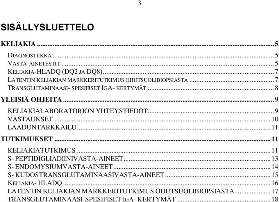 .. 9 KELIAKIALABORATORION YHTEYSTIEDOT... 9 VASTAUKSET... 10 LAADUNTARKKAILU... 11 TUTKIMUKSET... 11 KELIAKIATUTKIMUS.