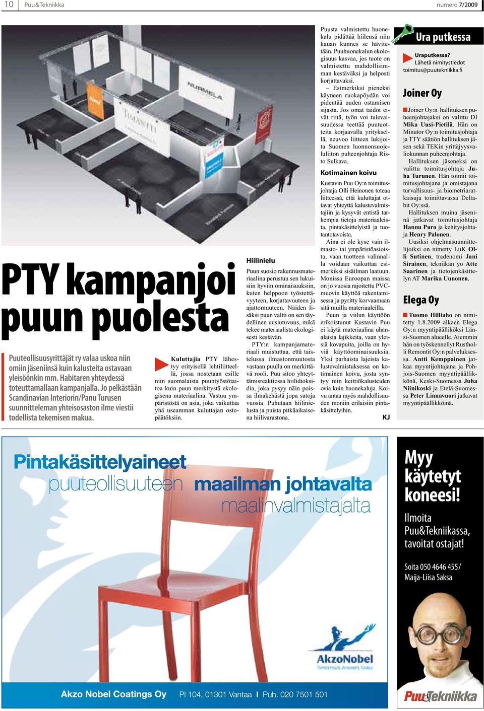 Kuluttajia PTY lähestyy erityisellä lehtiliitteellä, jossa nostetaan esille niin suomalaista puuntyöstötaitoa kuin puun merkitystä ekologisena materiaalina.
