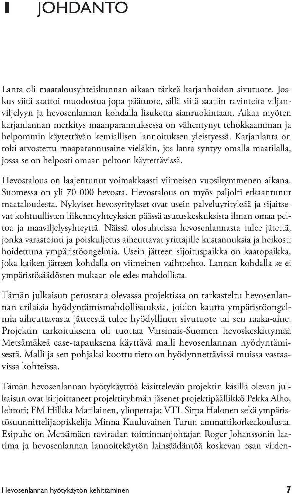 Aikaa myöten karjanlannan merkitys maanparannuksessa on vähentynyt tehokkaamman ja helpommin käytettävän kemiallisen lannoituksen yleistyessä.