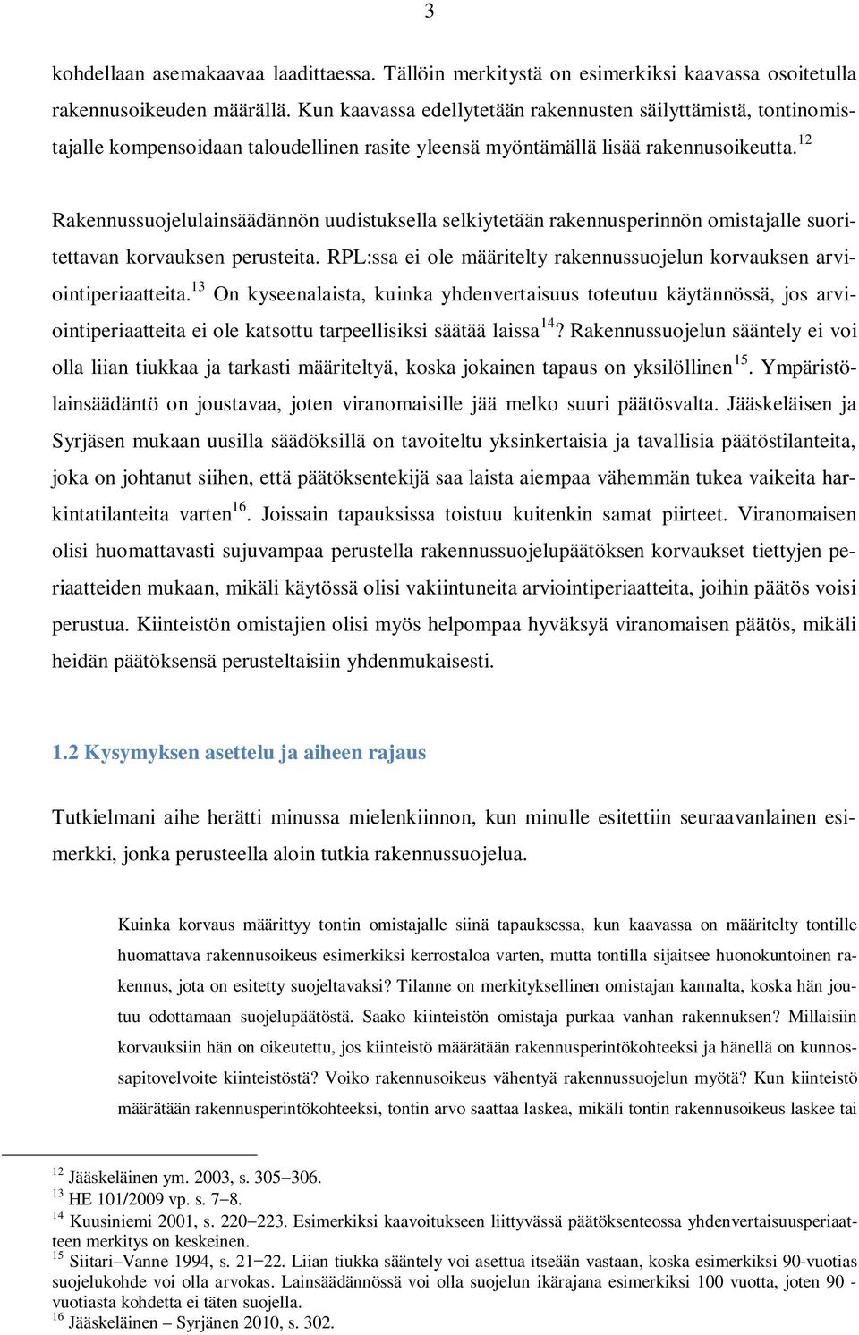 12 Rakennussuojelulainsäädännön uudistuksella selkiytetään rakennusperinnön omistajalle suoritettavan korvauksen perusteita.