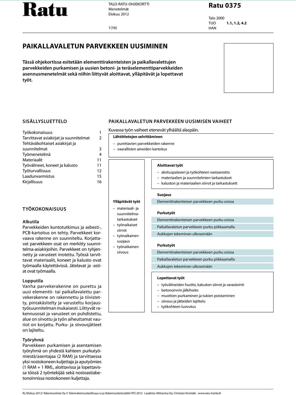 asennusmenetelmät sekä niihin liittyvät aloittavat, ylläpitävät ja lopettavat työt.